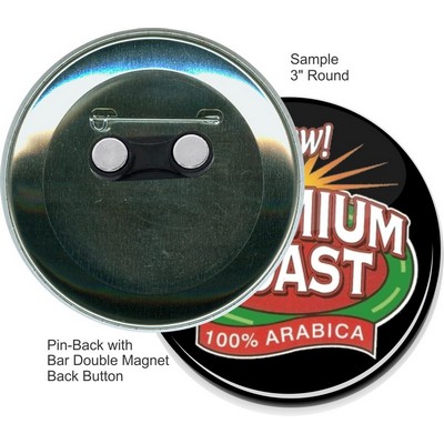 Custom Buttons - 3'' Round Pin-back w/Bar Double Magnet